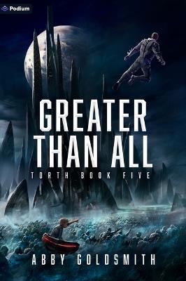 Greater Than All: A Dark Sci-Fi Epic Fantasy - Abby Goldsmith - cover
