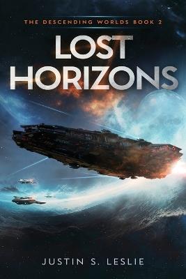 Lost Horizons: A Military Sci-Fi Adventure - Justin S Leslie - cover