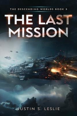 The Last Mission: A Military Sci-Fi Adventure - Justin S Leslie - cover