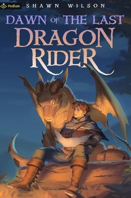 Dawn of the Last Dragon Rider: A Litrpg Progression Fantasy - Shawn Wilson - cover