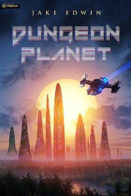 Dungeon Planet: A Sci-Fi Litrpg Adventure - Jake Edwin - cover