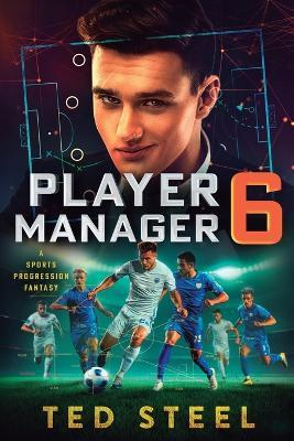 Player Manager 6: A Sports Progression Fantasy - Ted Steel - cover