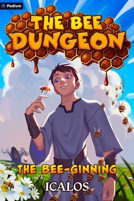 The Bee-Ginning: A Dungeon-Core Litrpg - Icalos - cover