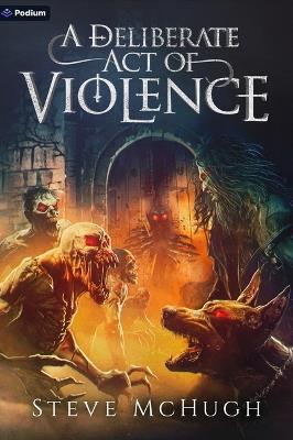 A Deliberate Act of Violence: A Vampire Thriller - Steve McHugh - cover