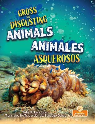 Animales Asquerosos (Gross and Disgusting Animals) Bilingual Eng/Spa - Julie K Lundgren - cover
