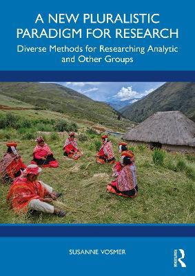 A New Pluralistic Paradigm for Research: Diverse Methods for Researching Analytic and Other Groups - Susanne Vosmer - cover