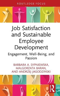Job Satisfaction and Sustainable Employee Development: Engagement, Well-Being, and Passion - Barbara A. Sypniewska,Małgorzata Baran,Andrzej Jagodziński - cover