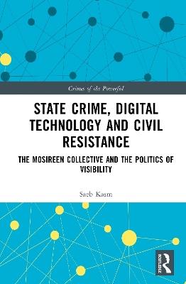 State Crime, Digital Technology and Civil Resistance: The Mosireen Collective and the Politics of Visibility - Saeb Kasm - cover