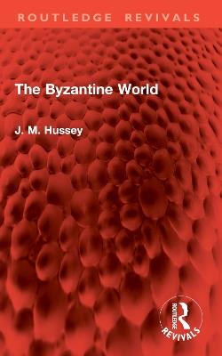 The Byzantine World - J. M. Hussey - cover