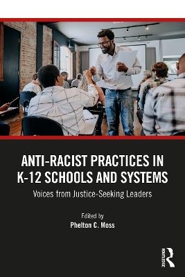 Anti–Racist Practices in K–12 Schools and Systems: Voices from Justice–Seeking Leaders - cover