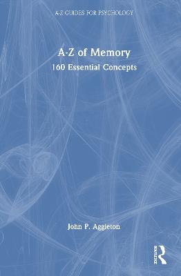 A-Z of Memory: 160 Essential Concepts - John P. Aggleton - cover