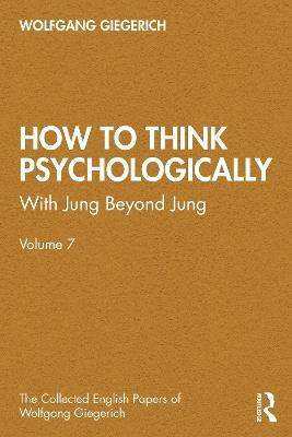 How to Think Psychologically: With Jung Beyond Jung - Wolfgang Giegerich - cover