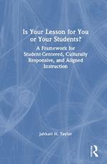 Is Your Lesson for You or Your Students?: A Framework for Student-Centered, Culturally Responsive, and Aligned Instruction