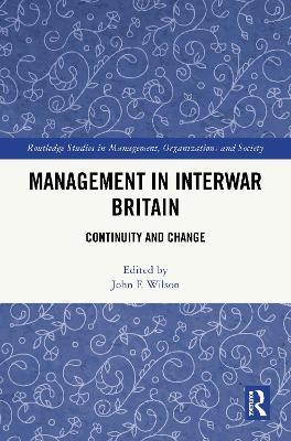 Management in Interwar Britain: Continuity and Change - cover