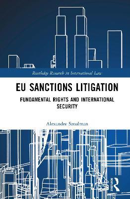 EU Sanctions Litigation: Fundamental Rights and International Security - Alexandre Sztulman - cover