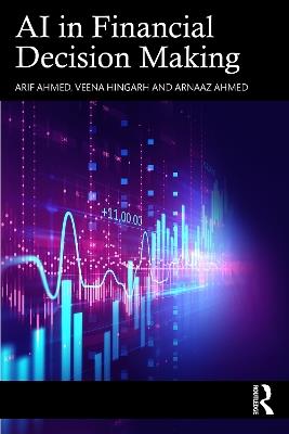 AI in Financial Decision Making - Arif Ahmed,Veena Hingarh,Arnaaz Ahmed - cover