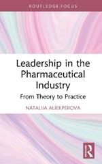 Leadership in the Pharmaceutical Industry: From Theory to Practice