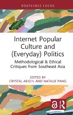 Internet Popular Culture and (Everyday) Politics: Methodological & Ethical Critiques from Southeast Asia - cover
