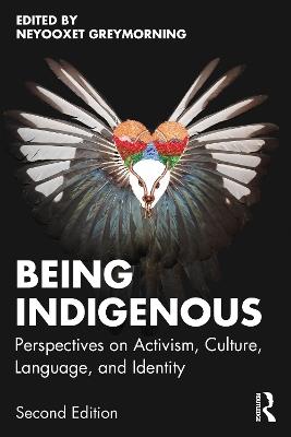 Being Indigenous: Perspectives on Activism, Culture, Language, and Identity - cover