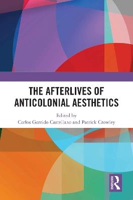 The Afterlives of Anticolonial Aesthetics - cover