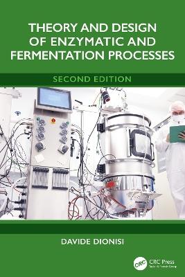 Theory and Design of Enzymatic and Fermentation Processes - Davide Dionisi - cover