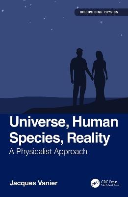 Universe, Human Species, Reality: A Physicalist Approach - Jacques Vanier - cover