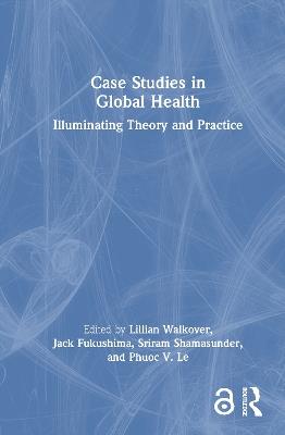 Case Studies in Global Health: Illuminating Theory and Practice - cover