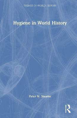 Hygiene in World History - Peter N. Stearns - cover
