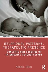 Relational Patterns, Therapeutic Presence: Concepts and Practice of Integrative Psychotherapy