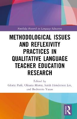 Methodological Issues and Reflexivity Practices in Qualitative Language Teacher Education Research - cover