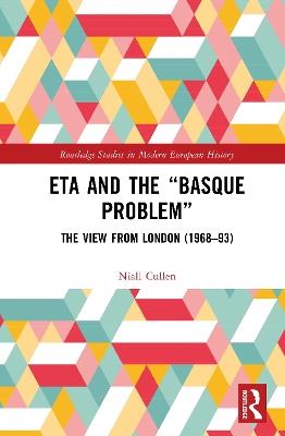 ETA and the “Basque Problem”: The View from London (1968–93) - Niall Cullen - cover