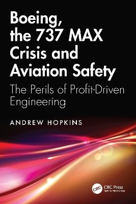 Boeing, the 737 MAX Crisis and Aviation Safety: The Perils of Profit-Driven Engineering - Andrew Hopkins - cover