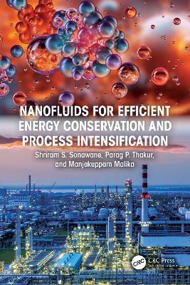 Nanofluids for Efficient Energy Conservation and Process Intensification - Shriram S. Sonawane,Parag P. Thakur,Manjakuppam Malika - cover