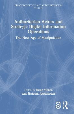 Authoritarian Actors and Strategic Digital Information Operations: The New Age of Manipulation - cover