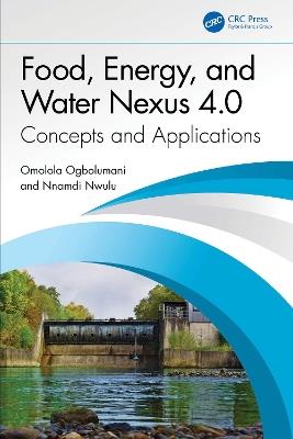 Food, Energy, and Water Nexus 4.0: Concepts and Applications - Omolola Ogbolumani,Nnamdi Nwulu - cover