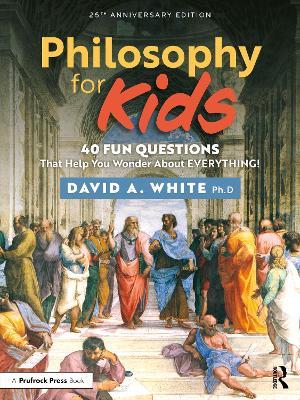 Philosophy for Kids: 40 Fun Questions That Help You Wonder About Everything! - David White - cover