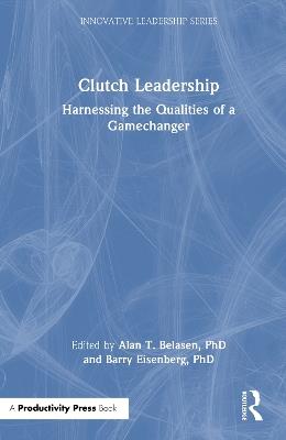 Clutch Leadership: Harnessing the Qualities of a Gamechanger - cover
