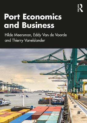 Port Economics and Business - Hilde Meersman,Eddy Van de Voorde,Thierry Vanelslander - cover