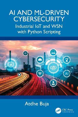 AI and ML-Driven Cybersecurity: Industrial IoT and WSN with Python Scripting - Atdhe Buja - cover