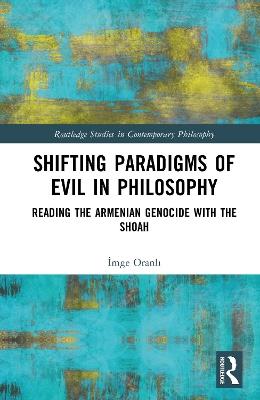 Shifting Paradigms of Evil in Philosophy: Reading the Armenian Genocide with the Shoah - İmge Oranlı - cover