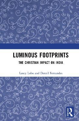 Luminous Footprints: The Christian Impact on India - Lancy Lobo,Denzil Fernandes - cover