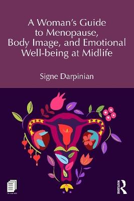 A Woman's Guide to Menopause, Body Image, and Emotional Well-being at Midlife - Signe Darpinian - cover