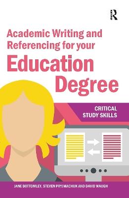 Academic Writing and Referencing for your Education Degree - Jane Bottomley,Steven Pryjmachuk,David Waugh - cover