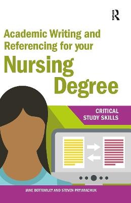 Academic Writing and Referencing for your Nursing Degree - Jane Bottomley,Steven Pryjmachuk - cover