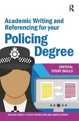 Academic Writing and Referencing for your Policing Degree - Jane Bottomley,Steven Pryjmachuk,Martin Wright - cover