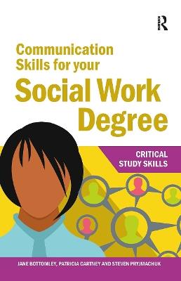 Communication Skills for your Social Work Degree - Jane Bottomley,Patricia Cartney,Steven Pryjmachuk - cover