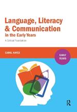Language, Literacy and Communication in the Early Years: A critical foundation