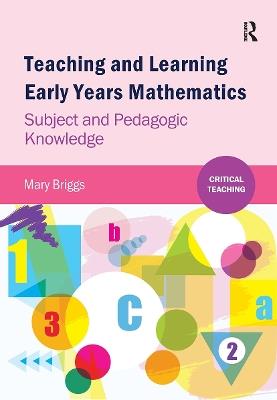 Teaching and Learning Early Years Mathematics: Subject and Pedagogic Knowledge - Mary Briggs - cover