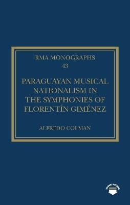 Paraguayan Musical Nationalism in the Symphonies of Florentín Giménez - Alfredo Colman - cover