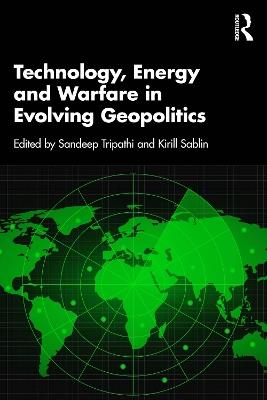 Technology, Energy and Warfare in Evolving Geopolitics - cover